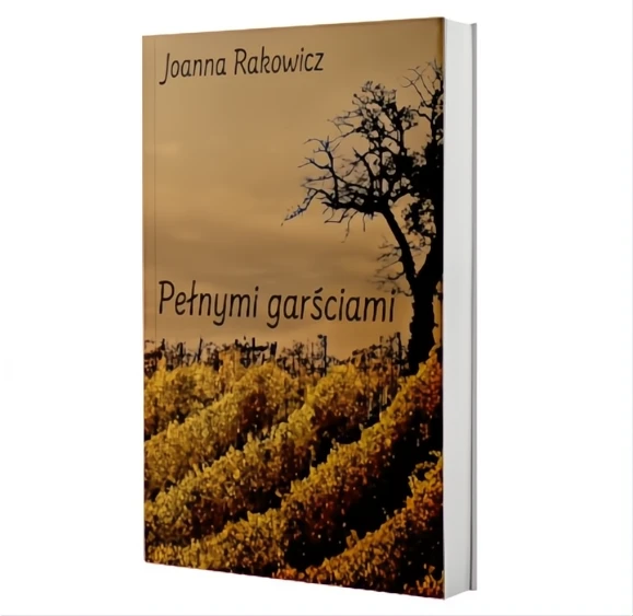 „Pełnymi garściami” Joanny Rakowicz. Recenzja